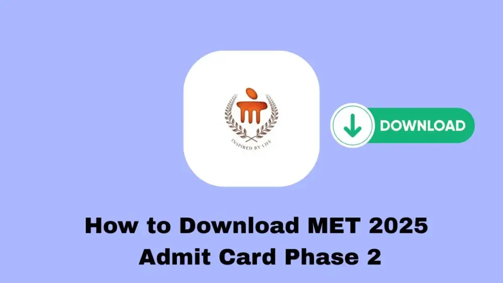 How to Download MET 2025 Admit Card Phase 2