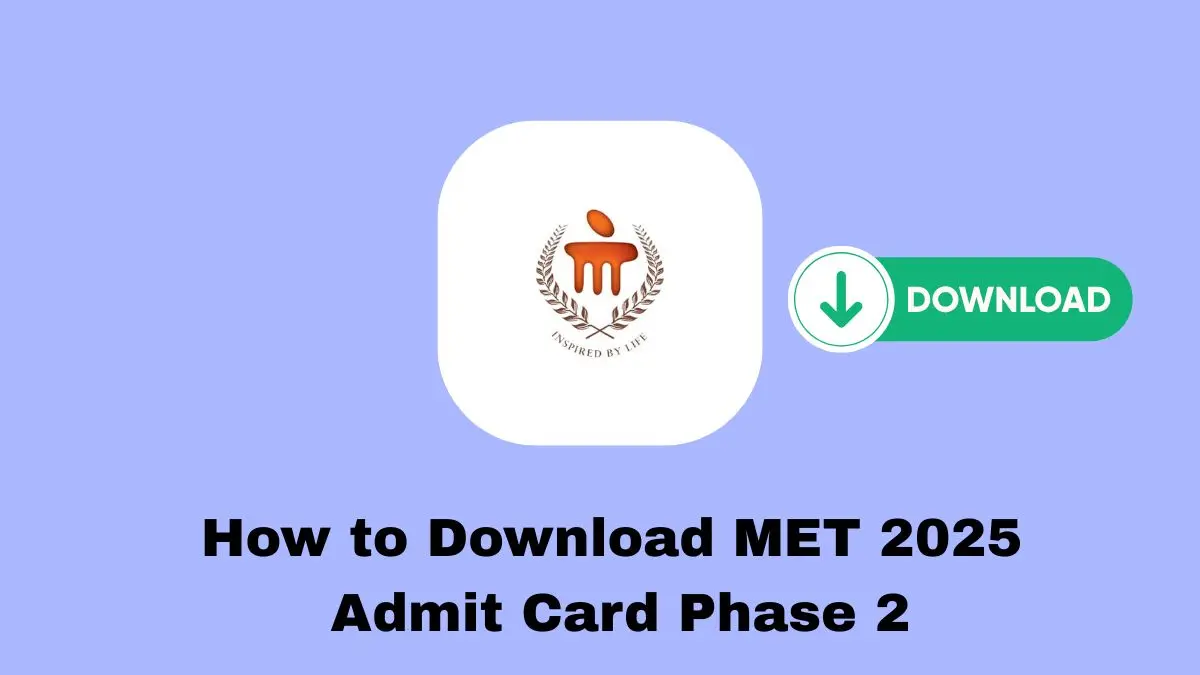 How to Download MET 2025 Admit Card Phase 2