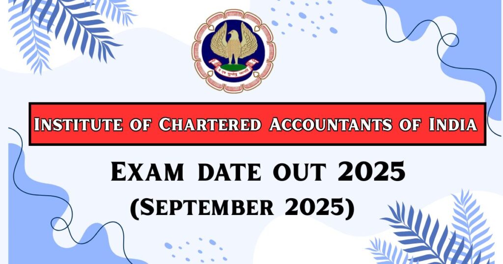 ICAI CA September 2025 Exam Dates OUT