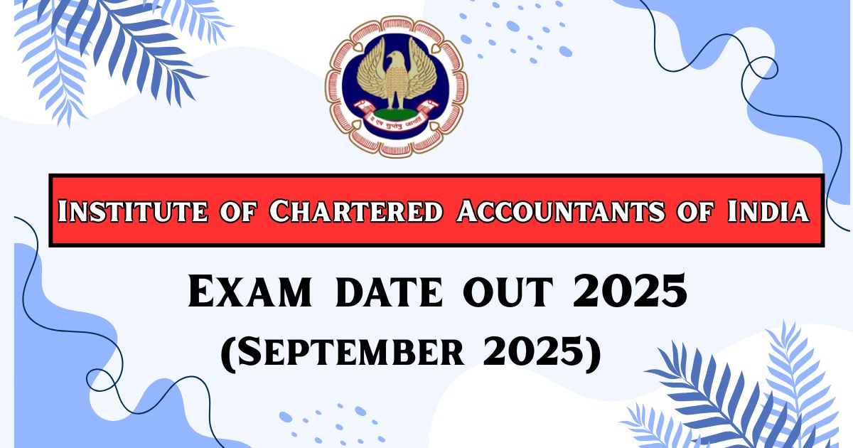 ICAI CA September 2025 Exam Dates OUT