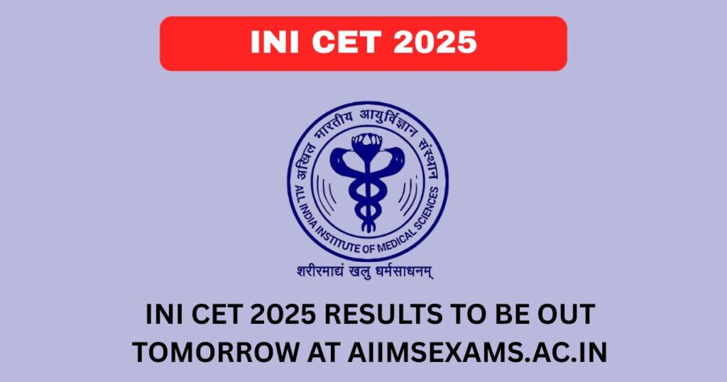 INI CET 2025 results to be out tomorrow at aiimsexams.ac.in