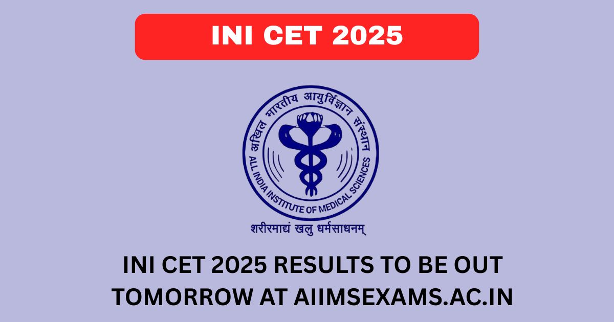 INI CET 2025 results to be out tomorrow at aiimsexams.ac.in