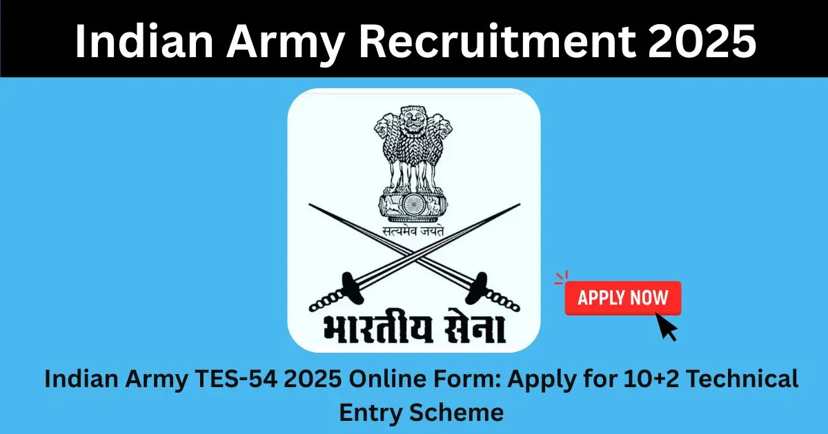 Indian Army TES-54 2025 Online Form: Apply for 10+2 Technical Entry Scheme