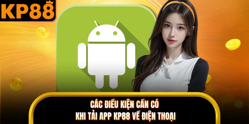 Các điều kiện cần có khi tải app KP88 về điện thoại 