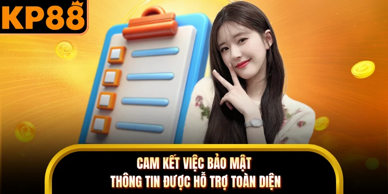 Cam kết việc bảo mật thông tin được hỗ trợ toàn diện 