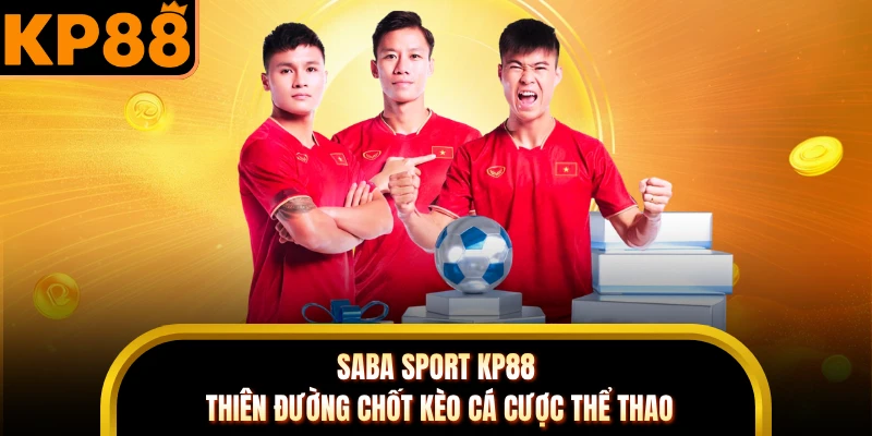 SABA Sport KP88 - Thiên Đường Chốt Kèo Cá Cược Thể Thao