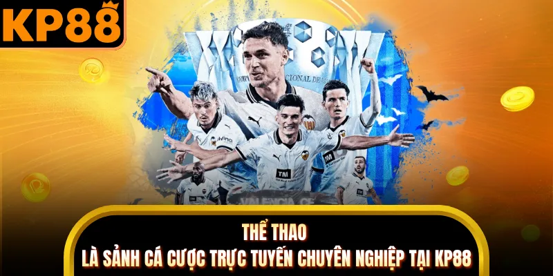 Thể thao là sảnh cá cược trực tuyến chuyên nghiệp tại KP88