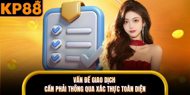 Vấn đề giao dịch cần phải thông qua xác thực toàn diện 