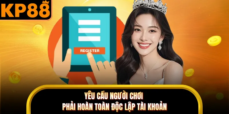 Yêu cầu người chơi phải hoàn toàn độc lập tài khoản